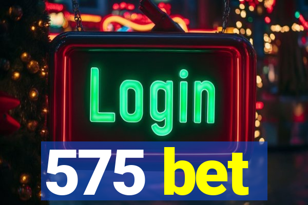 575 bet